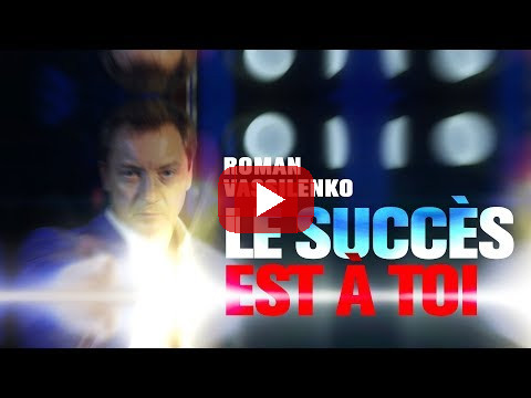 LE SUCCÈS EST À TO! Roman Vasilenko